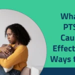 What Is PTSD? Causes, Effects, and Ways to Heal 2025