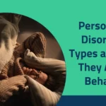 Personality Disorders: Types and How They Affect Behavior 2025