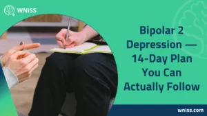 Read more about the article Bipolar 2 Depression — 14-Day Plan You Can Actually Follow 2025