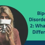 Bipolar Disorder 1 and 2: What’s The Difference? 2025