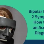Bipolar Disorder 2 Symptoms: How to Get an Accurate Diagnosis 2025