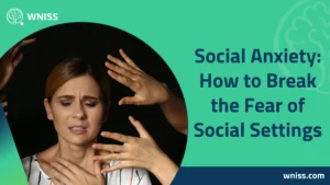 Read more about the article Social Anxiety: How to Break the Fear of Social Settings 2025