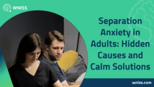 Read more about the article Separation Anxiety in Adults: Hidden Causes and Calm Solutions 2025