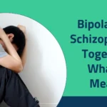 Bipolar and Schizophrenia Together: What It Means 2025